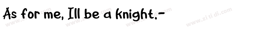 As for me, Ill be a knight.字体转换